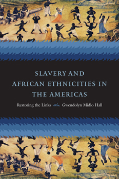 Hardcover Slavery and African Ethnicities in the Americas: Restoring the Links Book