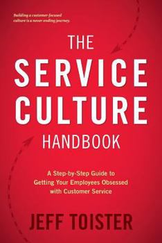 Paperback The Service Culture Handbook: A Step-by-Step Guide to Getting Your Employees Obsessed with Customer Service Book