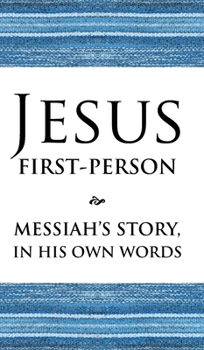 Hardcover Jesus First-Person: Messiah's Story, In His Own Words Book
