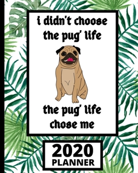 Paperback I Didn't Choose The Pug Life, The Pug Life Chose Me: Pug 2020 Planner, 1-Year Daily, Weekly and Monthly Organizer With Calendar, Funny Pug Gifts For P Book