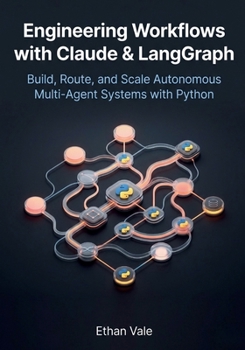 Paperback Engineering Workflows with Claude & LangGraph: Build, Route, and Scale Autonomous Multi-Agent Systems with Python Book