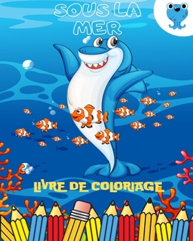 Paperback Livre de coloriage sous la mer: Livre d'activités pour les enfants: Un premier livre de coloriage rempli de poissons et d'animaux marins à colorier [French] Book