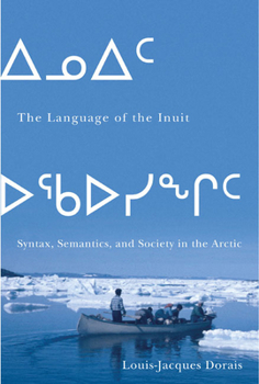 Paperback The Language of the Inuit: Syntax, Semantics, and Society in the Arctic Volume 58 Book
