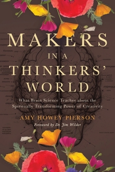 Paperback Makers in a Thinkers' World: What Brain Science Teaches about the Spiritually Transforming Power of Creativity Book