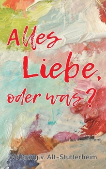 Paperback Alles Liebe oder was?: Dreiecksbeziehung zwischen Freundschaft und Leidenschaft [German] Book