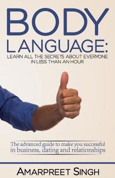 Body Language: Learn all the secrets about everyone in less than an hour