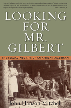 Hardcover Looking for Mr. Gilbert: The Reimagined Life of an African American Book