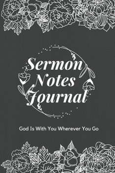 Sermon Notes Journal: God Is With You Wherever You Go: Record and Take Notes On All Your Favorite Sermons! Prayer Journal and Bible Study Scripture Blocks With Dot Grid (6x9)