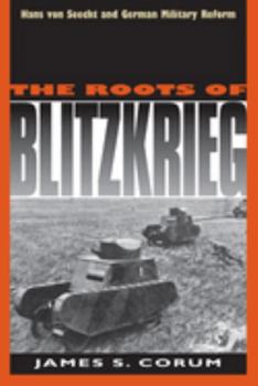 Paperback The Roots of Blitzkrieg: Hans Von Seeckt and German Military Reform Book