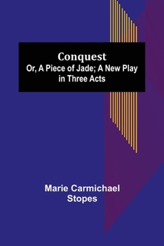 Paperback Conquest; Or, A Piece of Jade; a New Play in Three Acts Book