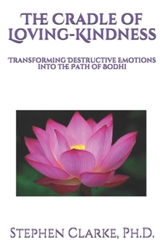 Paperback The Cradle of Loving-Kindness: Transforming Destructive Emotions into the Path of Bodhi Book