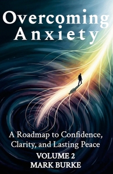 Paperback Overcoming Anxiety Volume 2: A Roadmap to Confidence, Clarity, and Lasting Peace Book