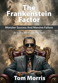 Hardcover The Frankenstein Factor: Monster Success and Massive Failure Book