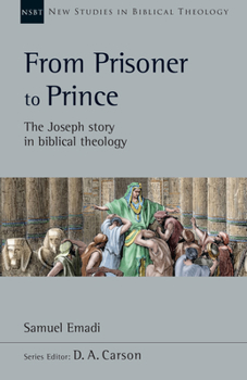 From Prisoner to Prince: The Joseph Story in Biblical Theology (Volume 59) - Book #59 of the New Studies in Biblical Theology