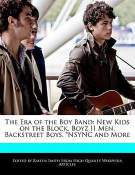 Paperback The Era of the Boy Band: New Kids on the Block, Boyz II Men, Backstreet Boys, *Nsync and More Book