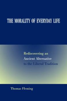 Paperback The Morality of Everyday Life: Rediscovering an Ancient Alternative to the Liberal Tradition Book