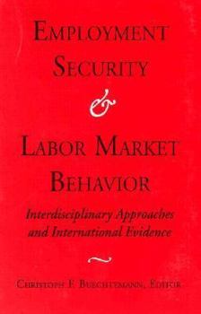 Paperback Employment Security and Labor Market Behavior: Interdisciplinary Approaches and International Evidence (Cornell International Industrial and Labor R) Book