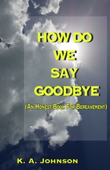 Paperback How Do We Say Goodbye: (An Honest Book For Bereavement) Book