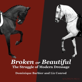 Paperback Broken or Beautiful: The Struggle of Modern Dressage: The Struggle of Modern Dressage Book