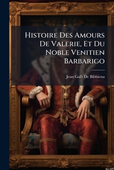 Paperback Histoire Des Amours De Valerie, Et Du Noble Venitien Barbarigo [French] Book