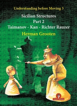 Paperback Understanding Before Moving 3 - Part 2: Sicilian Structures - Taimanov - Kan - Richter Rauzer Book