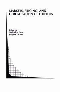Markets, Pricing, and Deregulation of Utilities (Topics in Regulatory Economics and Policy)