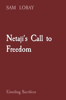Paperback Netaji's Call to Freedom: Unveiling Sacrifices Book