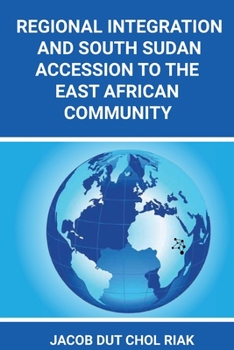 Paperback Regional Integration and South Sudan Accession to the East African Community Book