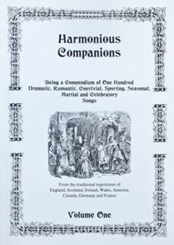 Hardcover Harmonious Companions: Being a Compendium of One Hundred Dramatic, Romantic, Convivial, Sporting, Seasonal, Martial, and Celebratory Songs fr Book