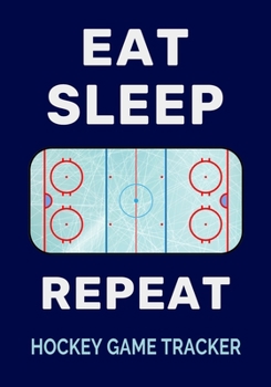 Paperback Eat Sleep Rink Repeat Hockey Game Tracker: Ice Hockey Journal Personal Stats Notebook Gift 110 Game Sheets Book