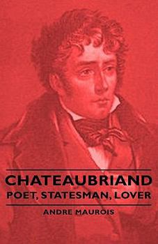 Hardcover Chateaubriand - Poet, Statesman, Lover Book