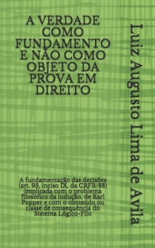 Paperback A Verdade Como Fundamento E Não Como Objeto Da Prova Em Direito: A fundamentação das decisões (art. 93, inciso IX, da CRFB/88) implicada com o problem [Portuguese] Book