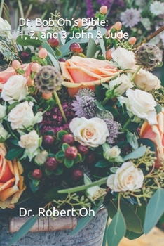 Paperback Dr. Bob Oh's Bible: 1, 2, and 3 John & Jude Book