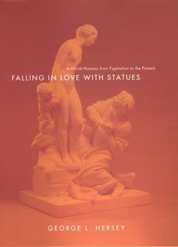 Hardcover Falling in Love with Statues: Artificial Humans from Pygmalion to the Present Book