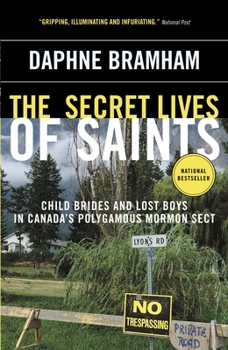 Paperback The Secret Lives of Saints: Child Brides and Lost Boys in Canada's Polygamous Mormon Sect Book