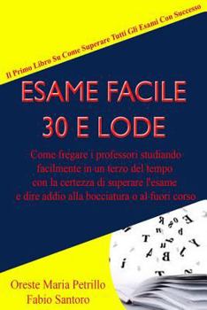 Paperback Esame Facile 30 e Lode: Come freagre i professori studiando facilmente in un terzo del tempo con la certezza di superare l'esame e dire addio [Italian] Book