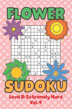Paperback Flower Sudoku Level 5: Extremely Hard Vol. 9: Play Flower Sudoku With Solutions 5 9x9 Grid Overlap Hard Level Volumes 1-40 Variation Paper Logic Games Book