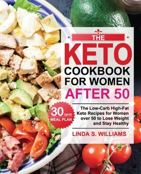 Paperback The Keto Cookbook for Women after 50: The Low-Carb High-Fat Keto Recipes for Women over 50 with 30 Days Meal Plan to Lose Weight and Stay Healthy Book