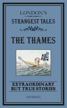 Paperback London's Strangest Tales: The Thames: Extraordinary but True Stories (Strangest series) Book