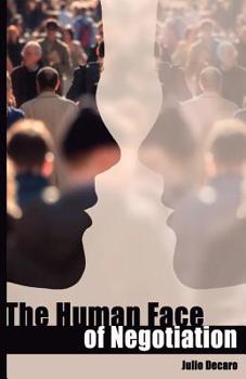Paperback The Human Face of Negotiation: A tool to defuse anger, and other persuasions strategies Book