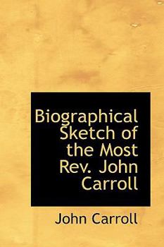 Paperback Biographical Sketch of the Most Rev. John Carroll Book