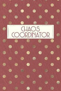 Chaos Coordinator : Chaos Coordinator Notebook, Funny Office Humor, Mom Notebook, Funny Mom Gift, Lady Boss Notebook, Chaos Coordinator Gift, 6x9 College Ruled Notebook