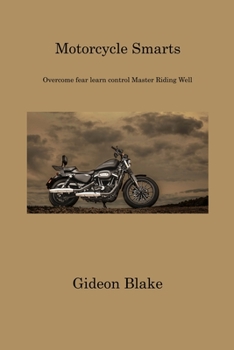 Paperback Motorcycle Smarts: Overcome fear learn control Master Riding Well Book