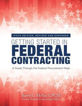 Paperback Getting Started in Federal Contracting: A Guide Through the Federal Procurement Maze Book