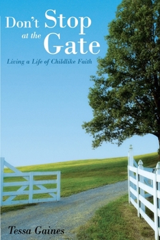 Paperback Don't Stop At The Gate: Living a Life of Childlike Faith Book