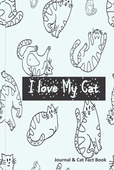 Paperback I Love My Cat - Cat Journal & Fact Book: Great Cat Gift with Writing Prompts & Info on Cat Care, Behaviour, Training & Health & more Book