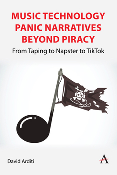 Paperback Music Technology Panic Narratives Beyond Piracy: From Taping to Napster to Tiktok Book
