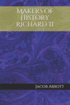 History of King Richard the Second of England - Book #18 of the Makers of History