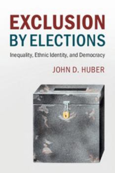 Exclusion by Elections: Inequality, Ethnic Identity, and Democracy - Book  of the Cambridge Studies in Comparative Politics