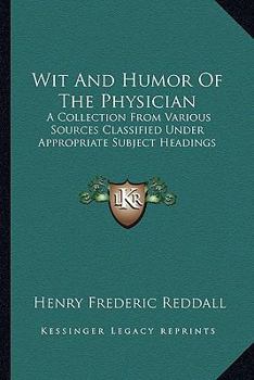 Paperback Wit And Humor Of The Physician: A Collection From Various Sources Classified Under Appropriate Subject Headings Book